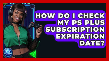How Do I Check My PS Plus Subscription Expiration Date? - Blue Button Gaming
