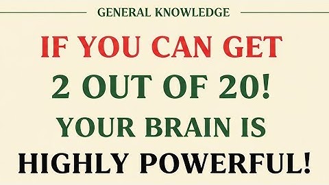 IF YOU CAN GET 2 OUT OF 20 — YOUR BRAIN IS HIGHLY POWERFUL 🧠 | General Knowledge Quiz