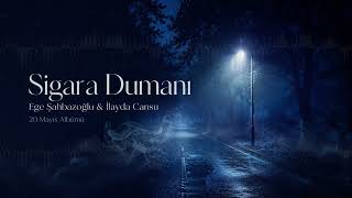 Ege Şahbazoğlu Ft. İlayda Cansu - Sigara Dumanı