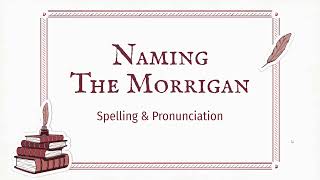 The Morrigan's Name - Spelling & Pronunciation in Irish Gaeilge - Lora O'Brien - Irish Pagan School