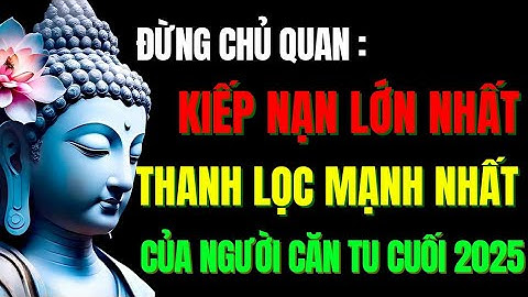 Kiếp Nạn Lớn Nhất Đang Ập Đến Với Người Căn Tu Cuối Năm 2025 | Tu Tâm Tĩnh Lặng