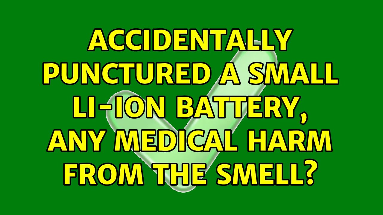 Accidentally punctured a small liion battery, any medical harm from the smell? YouTube