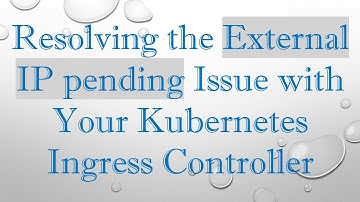 Resolving the External IP pending Issue with Your Kubernetes Ingress Controller
