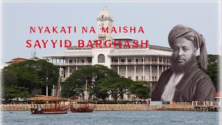 TAREIKH YETU MSIMU WA KWANZA (SILSILA 7): Nyakati na Maisha ya Sayyid Barghash bin Said - Part 1