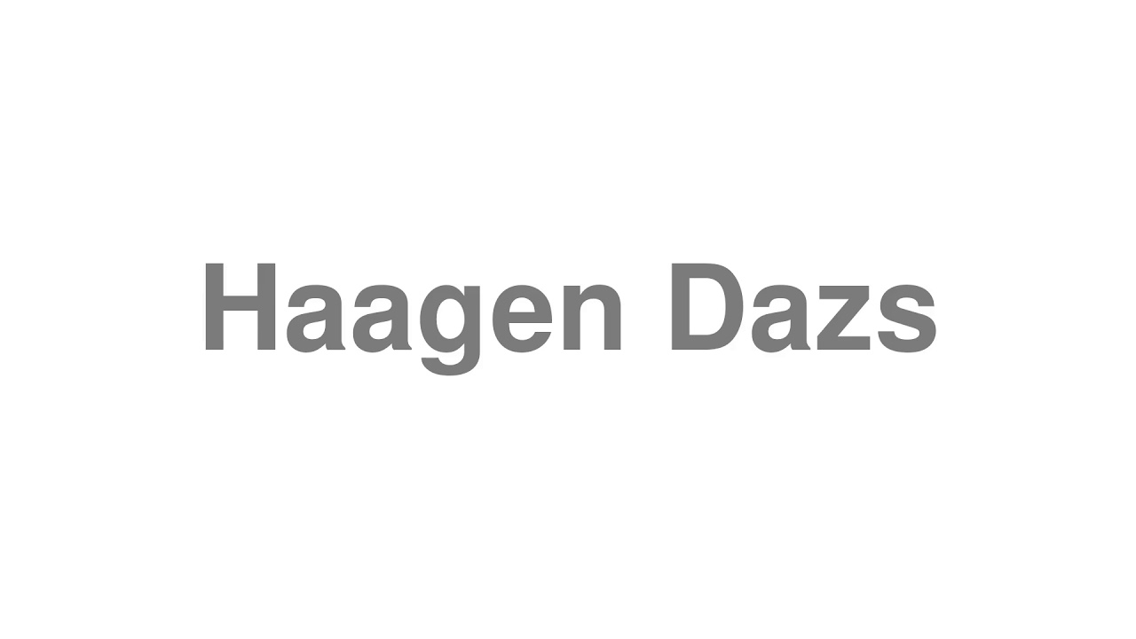 How to Pronounce "Haagen Dazs"