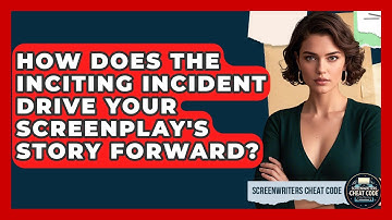 How Does The Inciting Incident Drive Your Screenplay