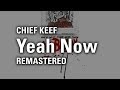 Chief keef  yeah now remastered