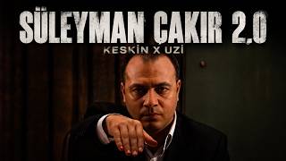Süleyman Çakir 2.0 (Keski̇n X Uzi̇)