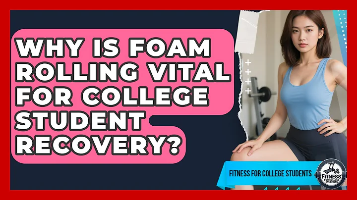 Why Is Foam Rolling Vital For College Student Recovery? - Test