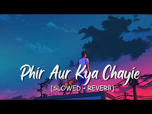 Phir Aur Kya Chayie || Slowed & Reverb #lofisongs ||Arijit Singh || lofi songs || #phiraurkyachahiye class=