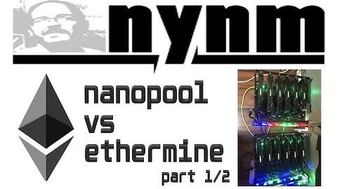NANOPOOL VS ETHERMINE (ETH) Part 1/2