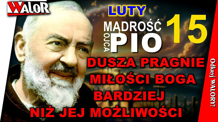 OP250215 Dusza pragnie miłości Boga bardziej, niż jej możliwości kochania - Mądrość O. Pio