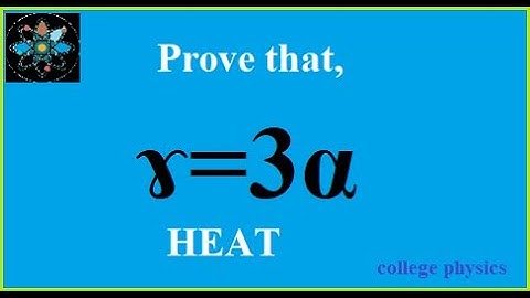 Relation between coefficient of volumetric expansion and linear expansion || prove gamma equal 3a