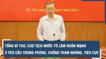 Tổng Bí thư, Chủ tịch nước Tô Lâm nhấn mạnh 3 yêu cầu trong phòng, chống tham nhũng, tiêu cực l VTs