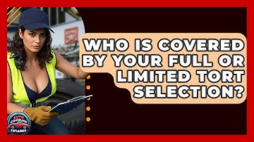 Who Is Covered By Your Full Or Limited Tort Selection? - Auto Coverage Explained