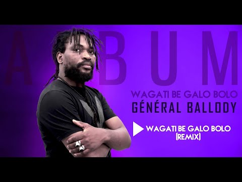 12. GÉNÉRAL BALLODY - WAGATI BE GALO BOLO (REMIX) (2021)