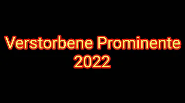 Wer ist kürzlich gestorben 2022?