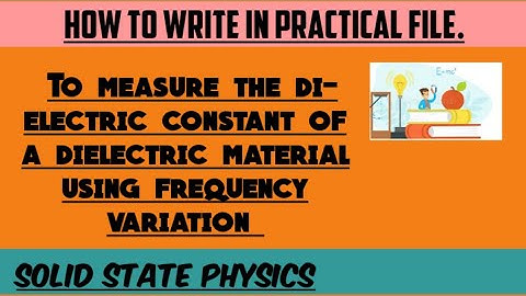 Experiment -To measure the dielectric constant of a dielectric material using frequency variation |
