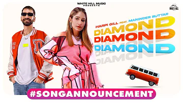 #SongAnnouncement | Diamond | Harpi Gill Ft. Maninder Buttar | Coming Soon | White Hill Music