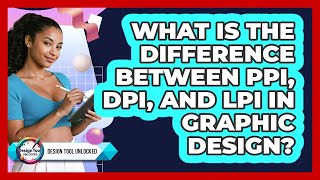 What Is The Difference Between PPI, DPI, And LPI In Graphic Design? - Design Tool Unlocked