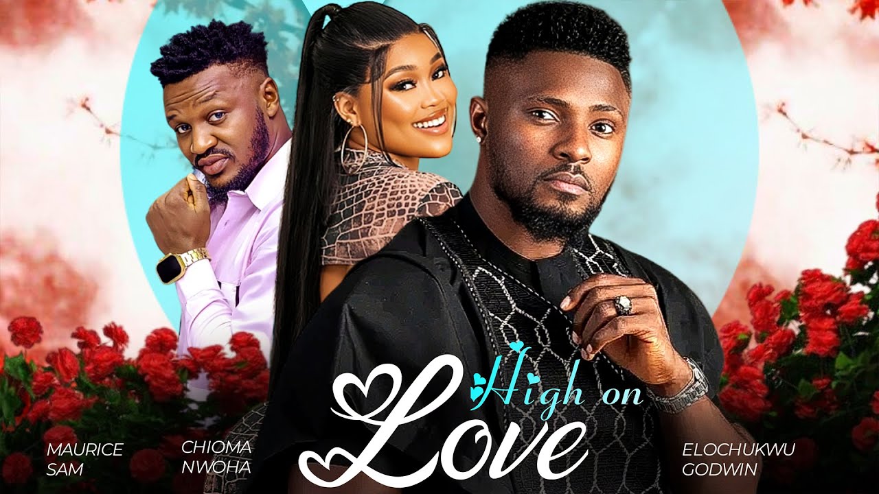 ⁣HIGH ON LOVE - Maurice Sam, Chioma Nwaoha, Elochukwu Godwin 2023 Nigerian Nollywood Movie