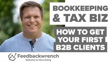 How to Get Your First Clients: Starting a Bookkeeping Business, Tax, Accounting and CPA Business