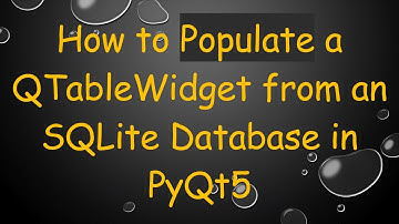 How to Populate a QTableWidget from an SQLite Database in PyQt5