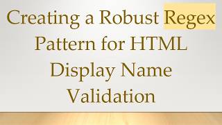 Creating a Robust Regex Pattern for HTML Display Name Validation