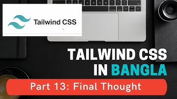 Tailwind CSS in Bangla # 13 - Final Thought