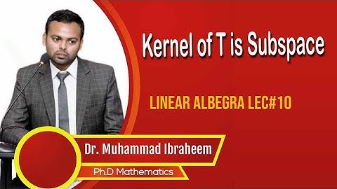 Kernel of T is Subspace Lec#10 #LinearAlgebra #Linear Transformation