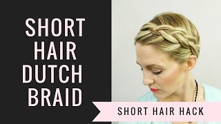 SHORT HAIR DUTCH FRENCHBRAID HACK