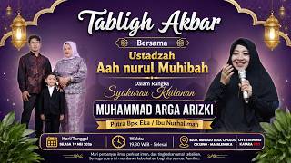 Tabligh Akbar Bersama Ustadzah Aah Nurul Muhibah Khitanan Muhammad Arga Arizki