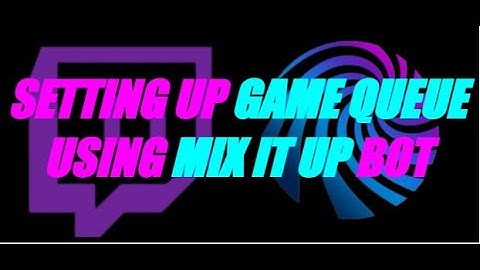 Setting up your GAME QUEUE for Subscriber and Follower games, using MIX IT UP Bot