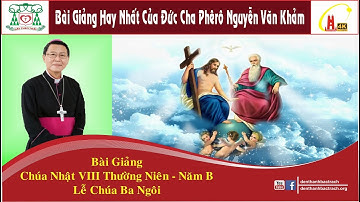 Bài Giảng Chúa Nhật VIII Thường Niên - Năm B . Đức Cha Phêrô Nguyễn Văn Khảm