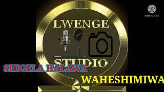 SHIGELA HALAWA -- WAHESHIMIWA By LWENGE STUDIO