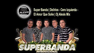 Video thumbnail of "Super Banda ( Delirios - Cero A La Izquierda - El Amor Que Soñé ) Dj Alexis Mix Putumayo - Colombia"