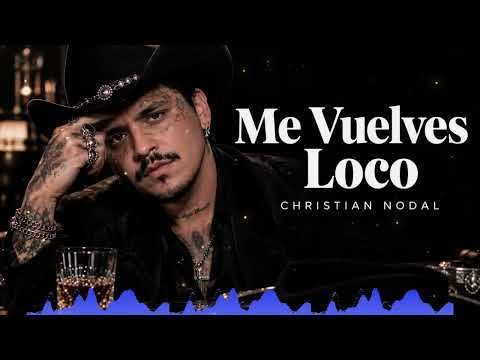 Christian Nodal - Me Vuelves Loco | Una Canción de Amor Que Enamora