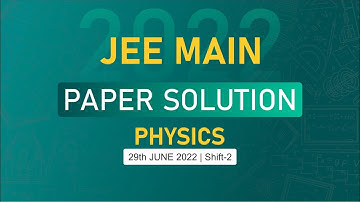 JEE Main-2022 First Attempt Physics Video Solution |  29th June, Shift - 2 Paper Solution