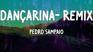 PEDRO SAMPAIO - DANÇARINA (feat. Nicky Jam, MC Pedrinho) - Remix (Letras)