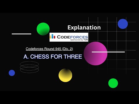 A. Chess For Three (Explanation) - Codeforces Round 945 (Div. 2)