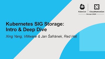 Kubernetes SIG Storage: Intro & Deep Dive - Xing Yang, VMware & Jan Šafránek, Red Hat