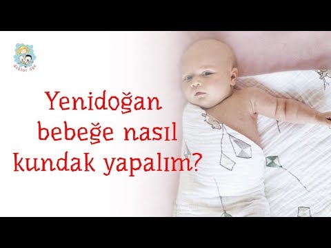 Video: Yeni Doğmuş Bir Bebek Nasıl Kundaklanır