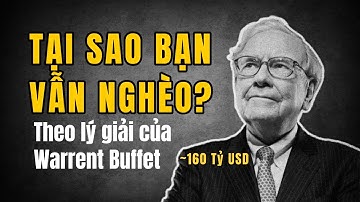 TẠI SAO BẠN VẪN NGHÈO DÙ LÀM VIỆC CHĂM CHỈ? Lý Giải Từ WARRENT BUFFET