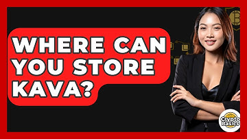 Where Can You Store Kava? - CryptoBasics360.com
