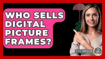 Who Sells Digital Picture Frames? - Style Your Decor