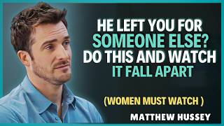 Full HE LEFT YOU FOR SOMEONE ELSE DO THIS AND WATCH IT FALL APART | Matthew Hussey Update