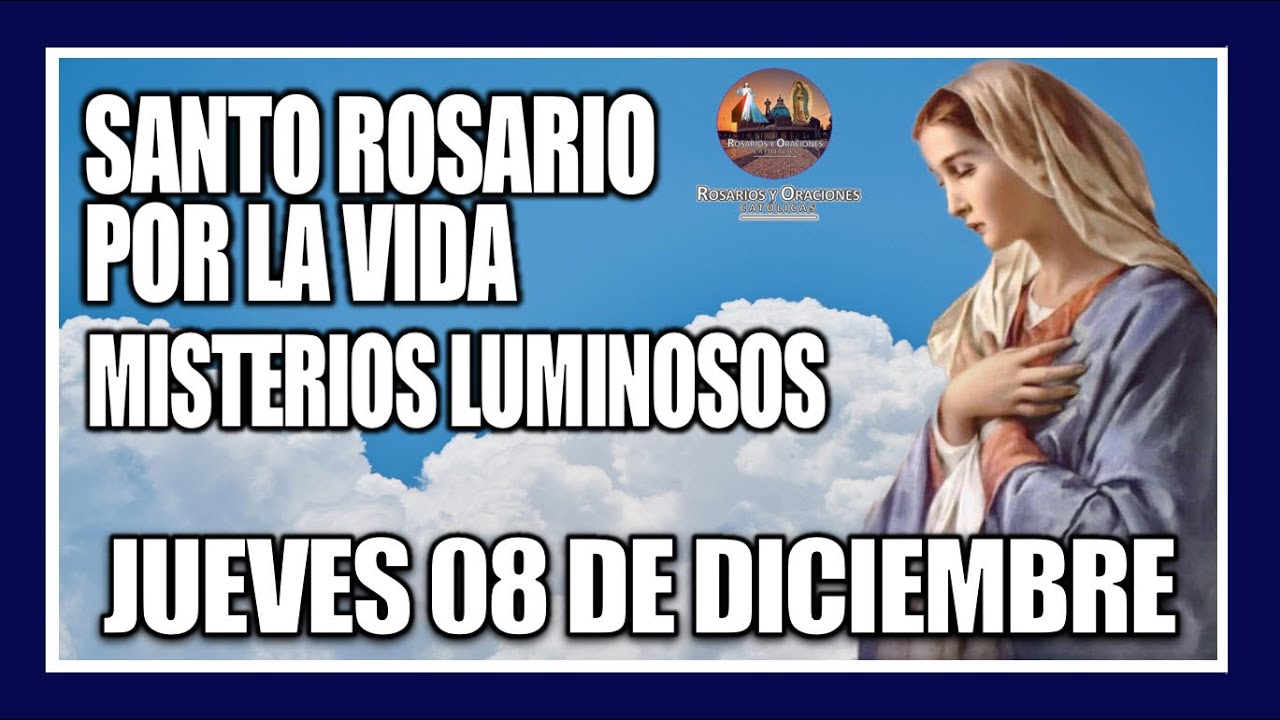 SANTO ROSARIO DE HOY: POR LA VIDA: MISTERIOS LUMINOSOS: PROVIDA - JUEVES 08  DE DICIEMBRE DE 2022. - YouTube