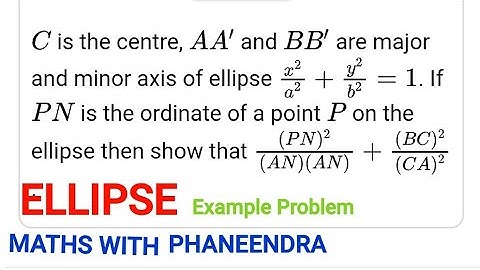 AA¹,BB¹ are major and minor axis of ellipse.if PN is ordinate of P then st PN²/(AN)(A¹N) = BC²/CA²