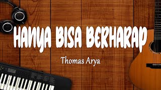 Thomas Arya  Hanya Bisa Berharap lirik Lagu