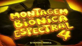MONTAGEM BIÔNICA ESPECTRAL 4 - DJ OLIVEIRA ORIGINAL